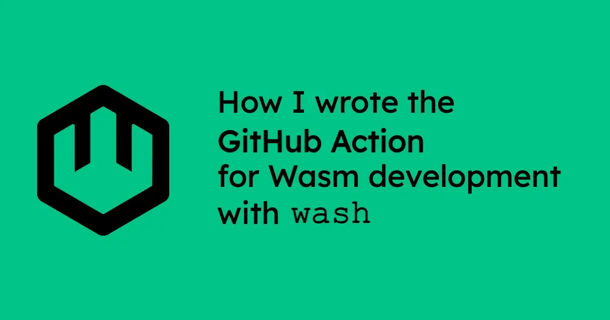 How I wrote the GitHub Action for Wasm development with wash