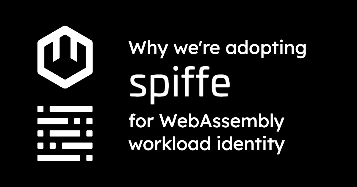 Why we're adopting SPIFFE for WebAssembly workload identity